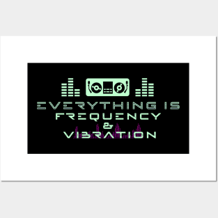 EVERYTHING IS FREQUENCY AND VIBRATION Posters and Art